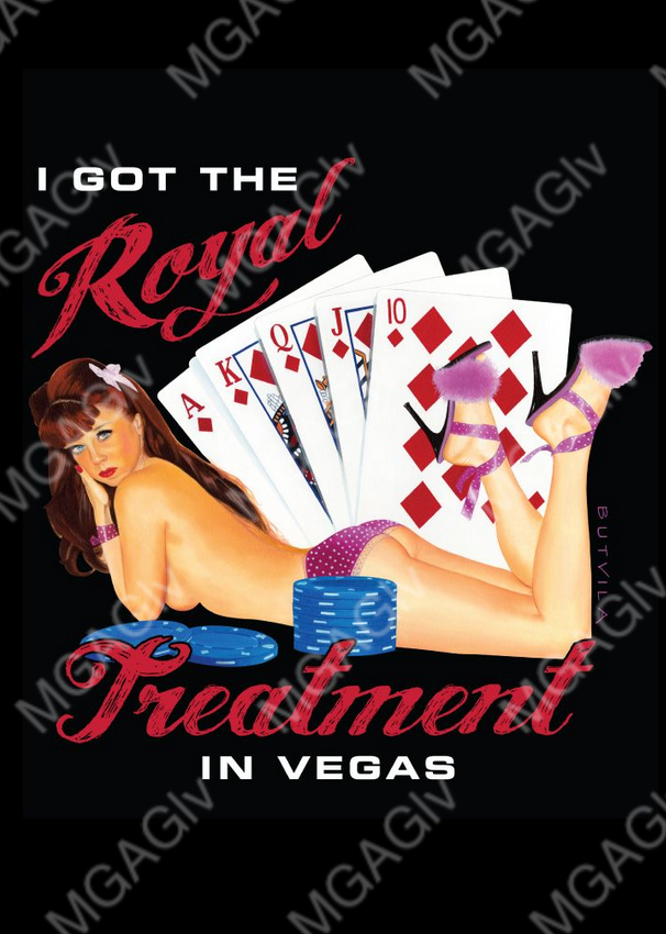 Black tee shirt with "I GOT THE ROYAL TREATMENT IN VEGAS" around a pinup girl wearing pink shoes and panties and no shirt. Behind her is a set of cards displaying a Full House. In front of her are several blue casino chips. Rated Adult